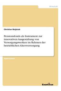 Pensionsfonds als Instrument zur innovativen Ausgestaltung von Versorgungswerken im Rahmen der betrieblichen Altersversorgung