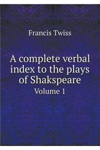 A Complete Verbal Index to the Plays of Shakspeare Volume 1