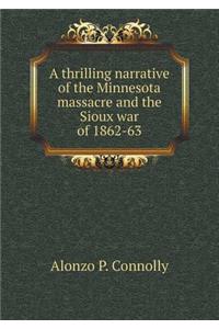 A Thrilling Narrative of the Minnesota Massacre and the Sioux War of 1862-63
