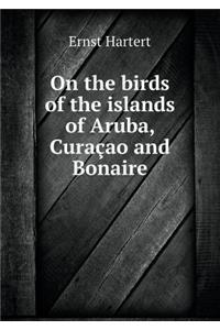 On the Birds of the Islands of Aruba, Curaçao and Bonaire