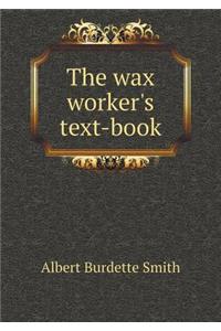 The wax worker's text-book