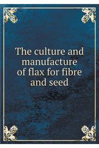 The culture and manufacture of flax for fibre and seed