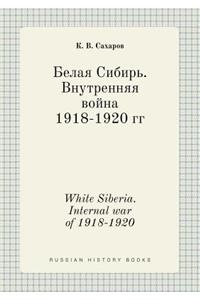 White Siberia. Internal War of 1918-1920