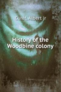 HISTORY OF THE WOODBINE COLONY
