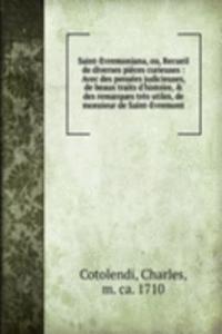 Saint-Evremoniana, ou, Recueil de diverses pieces curieuses