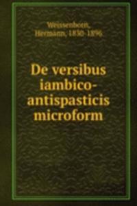 DE VERSIBUS IAMBICO-ANTISPASTICIS MICRO