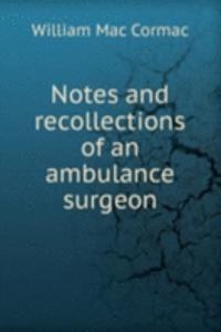 Notes and recollections of an ambulance surgeon