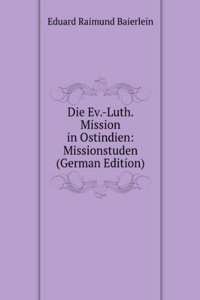 Die Ev.-Luth. Mission in Ostindien: Missionstuden (German Edition)