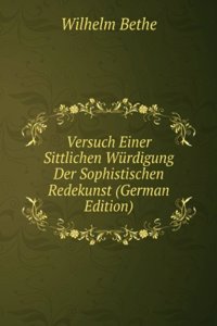 Versuch Einer Sittlichen Wurdigung Der Sophistischen Redekunst (German Edition)