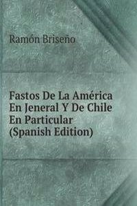 Fastos De La America En Jeneral Y De Chile En Particular (Spanish Edition)