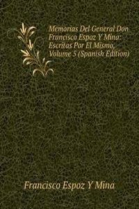 Memorias Del General Don Francisco Espoz Y Mina: Escritas Por El Mismo, Volume 5 (Spanish Edition)