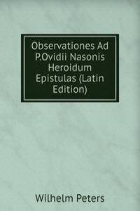 Observationes Ad P.Ovidii Nasonis Heroidum Epistulas (Latin Edition)