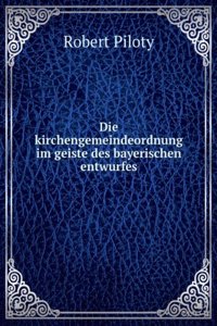 Die Kirchengemeindeordnung Im Geiste Des Bayerischen Entwurfes (German Edition)