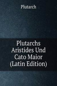 Plutarchs Aristides Und Cato Maior (Latin Edition)