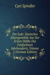 Der Jude: Deutsches Sittengemalde Aus Der Ersten Halfte Des Funfzehnten Jahrhunderts, Volume 2 (German Edition)
