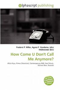 How Come U Don't Call Me Anymore?