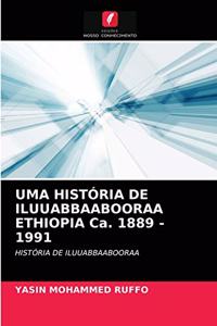 UMA HISTÓRIA DE ILUUABBAABOORAA ETHIOPIA Ca. 1889 - 1991