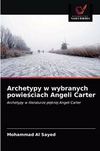 Archetypy w wybranych powieściach Angeli Carter