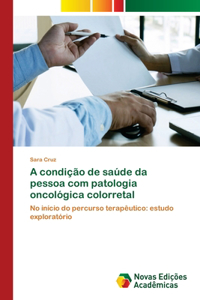 A condição de saúde da pessoa com patologia oncológica colorretal