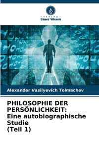 Philosophie Der Persönlichkeit: Eine autobiographische Studie (Teil 1)