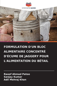 Formulation d'Un Bloc Alimentaire Concentré d'Écume de Jaggery Pour l'Alimentation Du Bétail