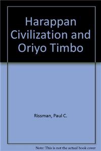 Harappan Civilization and Oriyo Timbo