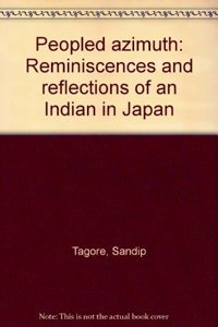 Peopled Azimuth: Reminiscences and Reflections of an Indian in Japan