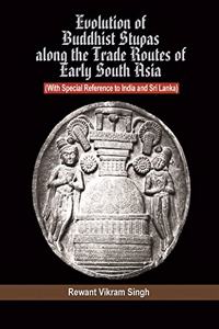 Evolution of Buddhist Stupas along the routes of early south Asia