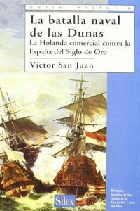 Las Batalla Naval de Las Dunas: La Holanda Comercial Contra La Espana del Siglo de Oro