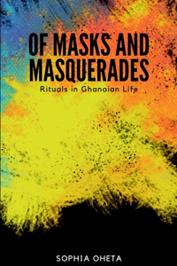 Of Masks and Masquerades: Rituals in Ghanaian Life