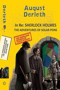 Solar Pons 1: In Re: Sherlock Holmes - The Adventures of Solar Pons