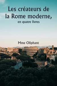 Les créateurs de la Rome moderne, en quatre livres