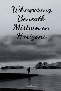 Whispering Beneath Mistwoven Horizons