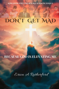 Don't Get Mad Because God Is Elevating Me