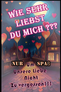 Wie sehr liebst du mich ?