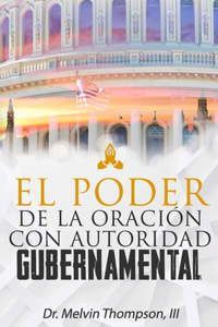 PODER DE LA ORACIÓN CON AUTORIDAD GUBERNAMENTAL: Gobernando la tierra a través de la oración