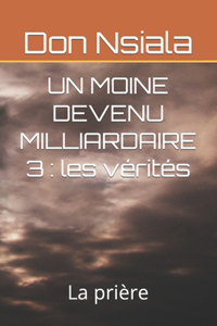 Moine Devenu Milliardaire 3: les vérités: La prière