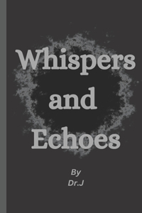 Whispers and Echoes