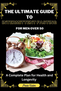 Ultimate Guide to Intermittent Fasting For Men Over 50