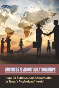Business Is About Relationships