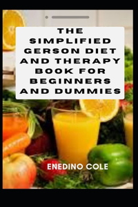 Simplified Gerson Diet and Therapy Book For Beginners And Dummies