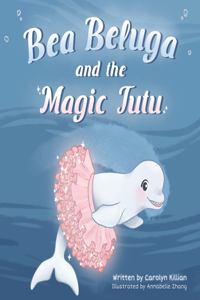 Bea Beluga and the Magic Tutu