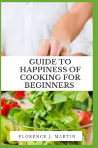 Guide to Happiness of Cooking for Beginners