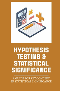 Hypothesis Testing & Statistical Significance