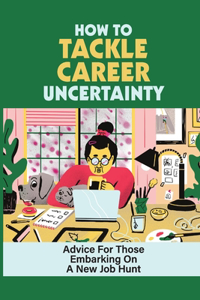 How To Tackle Career Uncertainty