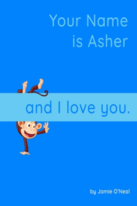 Your Name is Asher and I Love You: A Baby Book for Asher