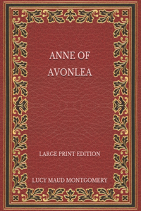 Anne of Avonlea - Large Print Edition