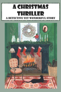 A Christmas Thriller A Detective Yet Wonderful Story