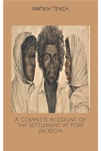 A Complete Account of the Settlement at Port Jackson