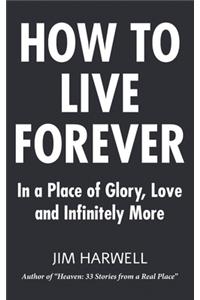 How to Live Forever